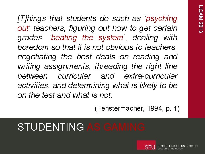 (Fenstermacher, 1994, p. 1) STUDENTING AS GAMING UQAM 2013 [T]hings that students do such