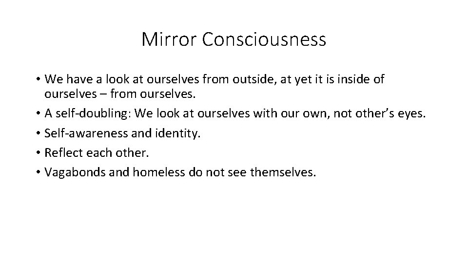Mirror Consciousness • We have a look at ourselves from outside, at yet it