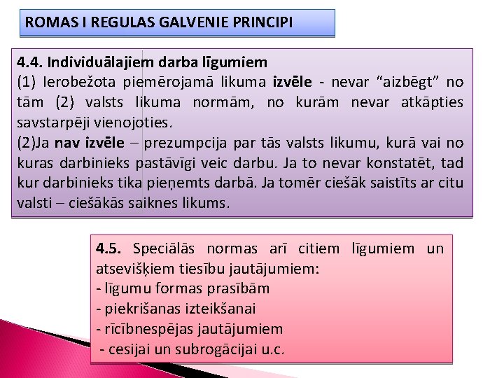 ROMAS I REGULAS GALVENIE PRINCIPI 4. 4. Individuālajiem darba līgumiem (1) Ierobežota piemērojamā likuma