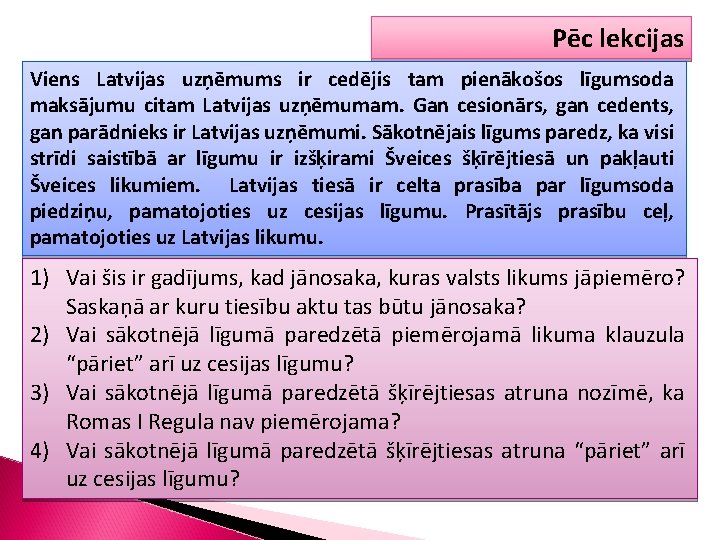 Pēc lekcijas Viens Latvijas uzņēmums ir cedējis tam pienākošos līgumsoda maksājumu citam Latvijas uzņēmumam.