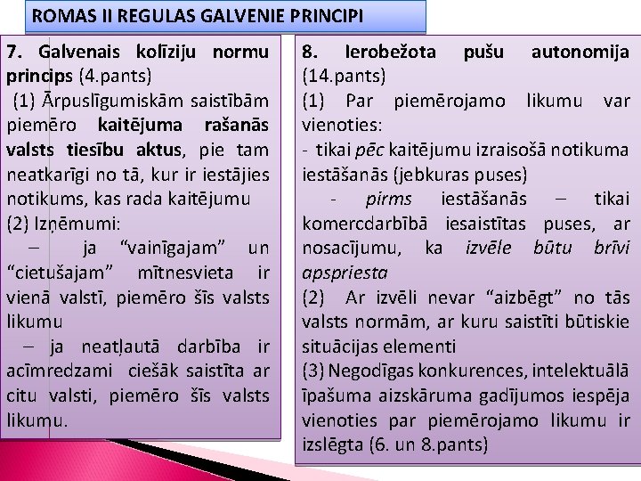 ROMAS II REGULAS GALVENIE PRINCIPI 7. Galvenais kolīziju normu princips (4. pants) (1) Ārpuslīgumiskām