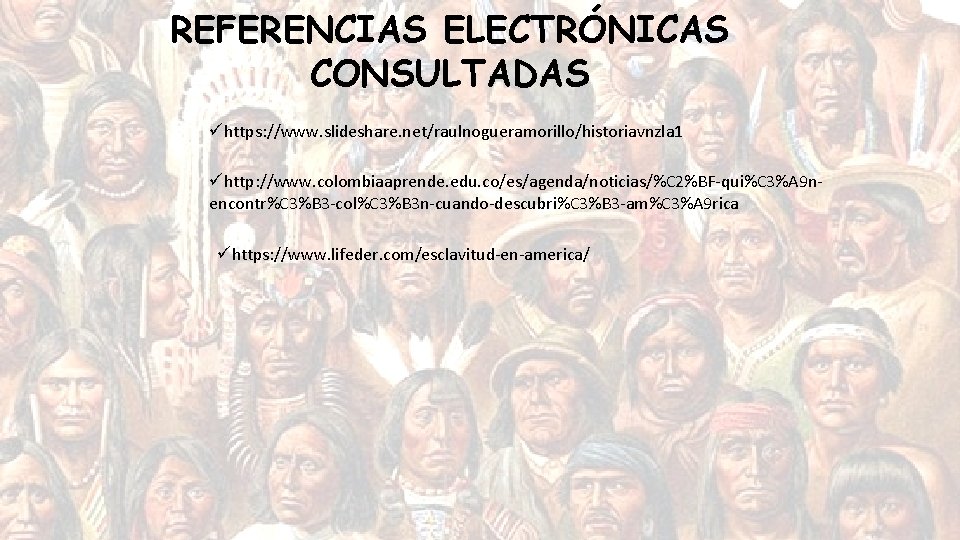 REFERENCIAS ELECTRÓNICAS CONSULTADAS ühttps: //www. slideshare. net/raulnogueramorillo/historiavnzla 1 ühttp: //www. colombiaaprende. edu. co/es/agenda/noticias/%C 2%BF-qui%C