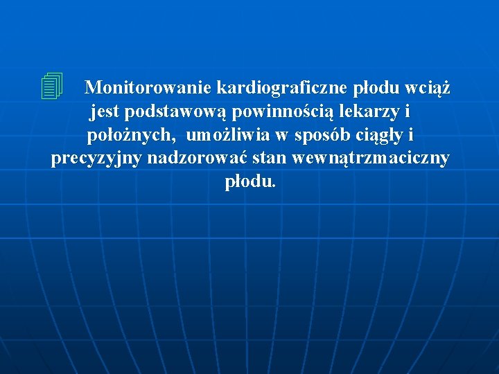 4 Monitorowanie kardiograficzne płodu wciąż jest podstawową powinnością lekarzy i położnych, umożliwia w sposób