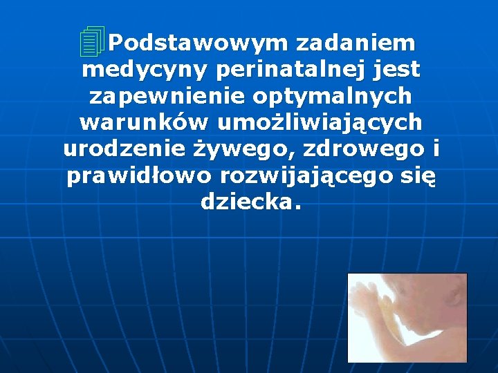 4 Podstawowym zadaniem medycyny perinatalnej jest zapewnienie optymalnych warunków umożliwiających urodzenie żywego, zdrowego i