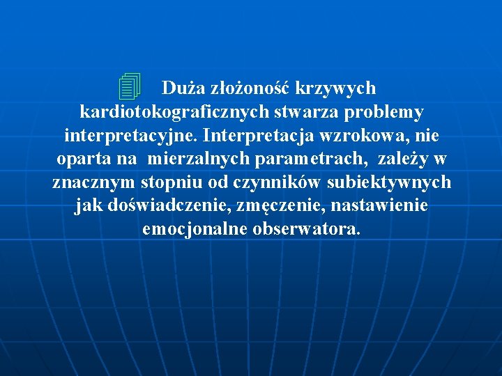 4 Duża złożoność krzywych kardiotokograficznych stwarza problemy interpretacyjne. Interpretacja wzrokowa, nie oparta na mierzalnych