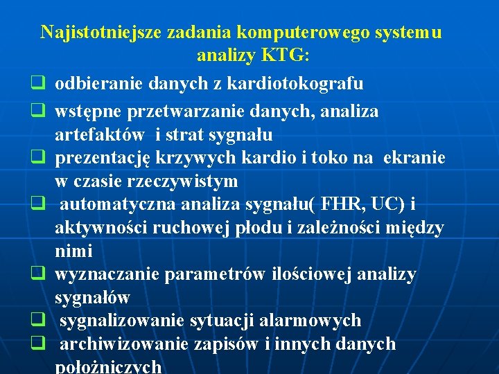 Najistotniejsze zadania komputerowego systemu analizy KTG: q odbieranie danych z kardiotokografu q wstępne przetwarzanie