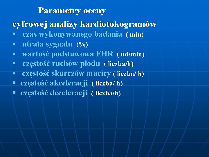 Parametry oceny cyfrowej analizy kardiotokogramów § czas wykonywanego badania ( min) § utrata sygnału