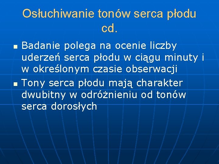 Osłuchiwanie tonów serca płodu cd. n n Badanie polega na ocenie liczby uderzeń serca