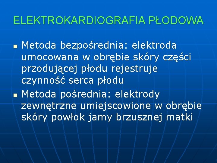 ELEKTROKARDIOGRAFIA PŁODOWA n n Metoda bezpośrednia: elektroda umocowana w obrębie skóry części przodującej płodu