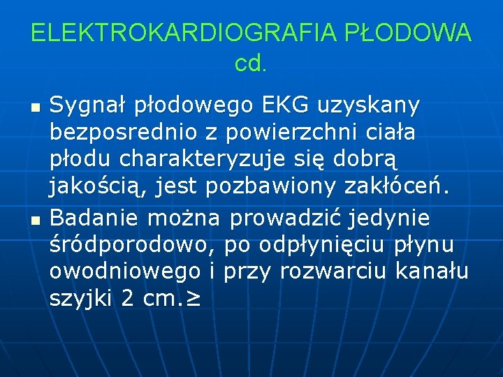 ELEKTROKARDIOGRAFIA PŁODOWA cd. n n Sygnał płodowego EKG uzyskany bezposrednio z powierzchni ciała płodu