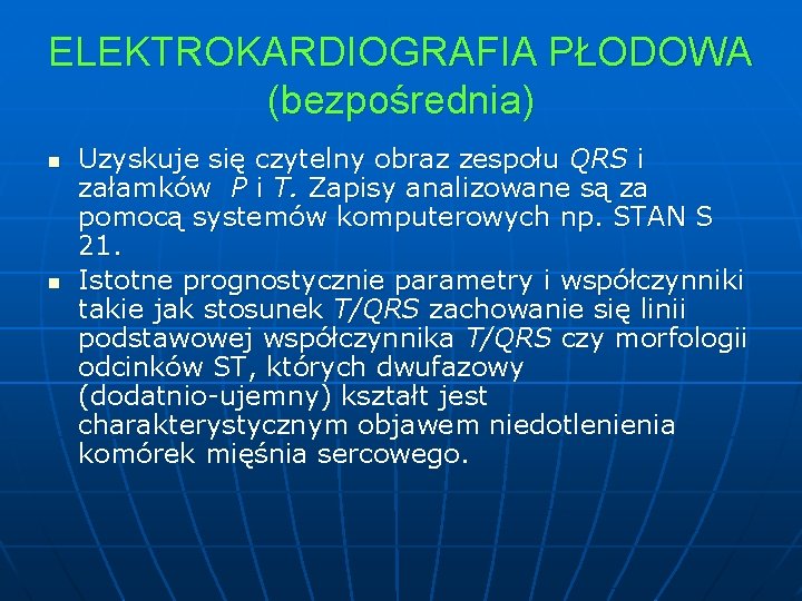 ELEKTROKARDIOGRAFIA PŁODOWA (bezpośrednia) n n Uzyskuje się czytelny obraz zespołu QRS i załamków P