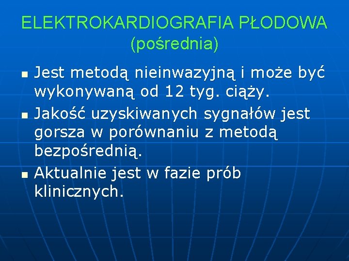 ELEKTROKARDIOGRAFIA PŁODOWA (pośrednia) n n n Jest metodą nieinwazyjną i może być wykonywaną od