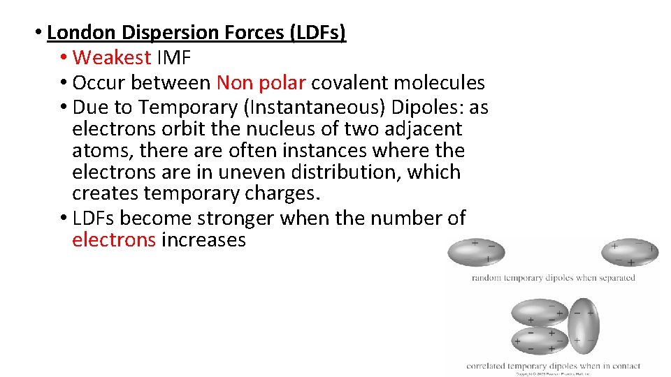  • London Dispersion Forces (LDFs) • Weakest IMF • Occur between Non polar