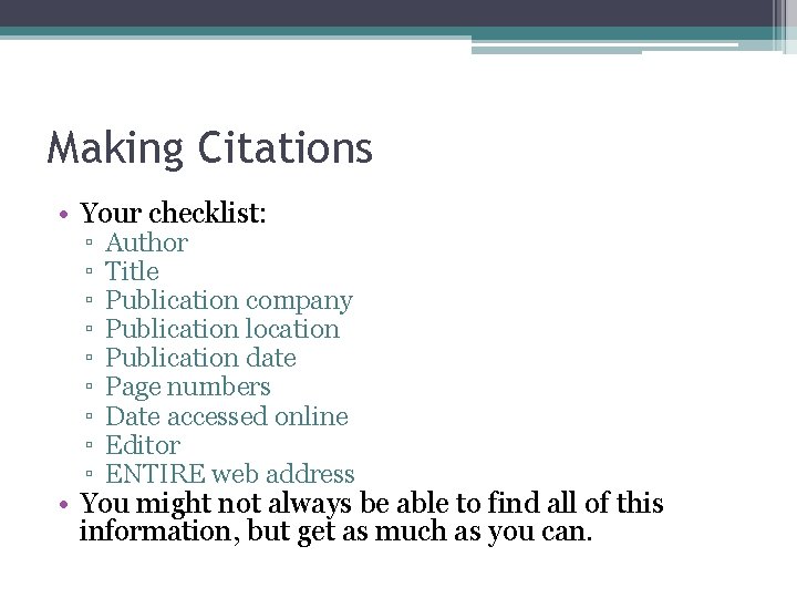 Making Citations • Your checklist: ▫ ▫ ▫ ▫ ▫ Author Title Publication company