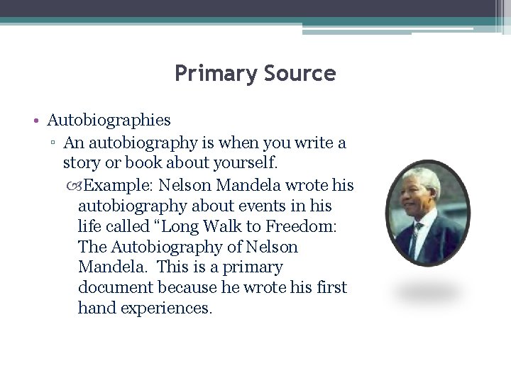 Primary Source • Autobiographies ▫ An autobiography is when you write a story or