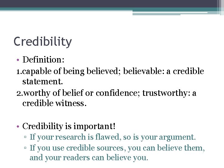 Credibility • Definition: 1. capable of being believed; believable: a credible statement. 2. worthy