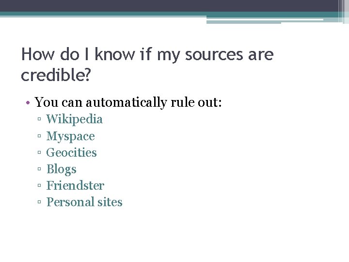 How do I know if my sources are credible? • You can automatically rule