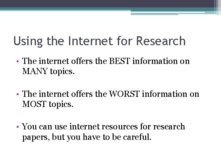 Using the Internet for Research • The internet offers the BEST information on MANY