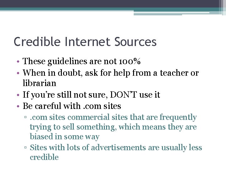 Credible Internet Sources • These guidelines are not 100% • When in doubt, ask