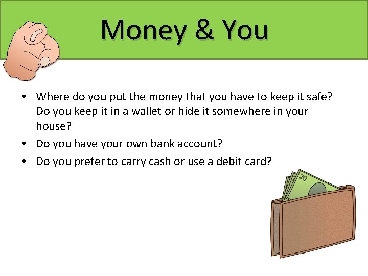 Money & Banking & You • Where do you put the money that you