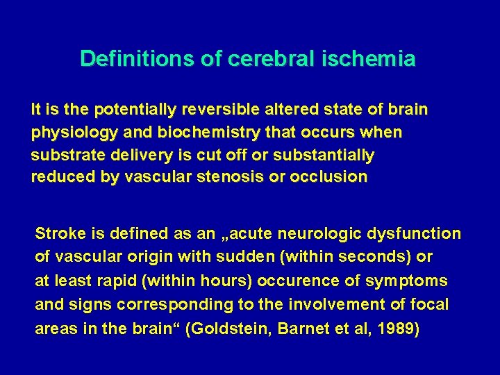 Definitions of cerebral ischemia It is the potentially reversible altered state of brain physiology