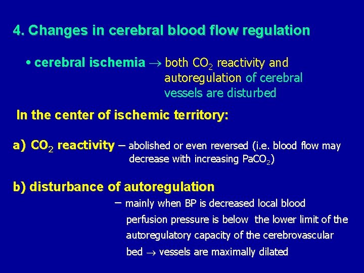 4. Changes in cerebral blood flow regulation • cerebral ischemia both CO 2 reactivity