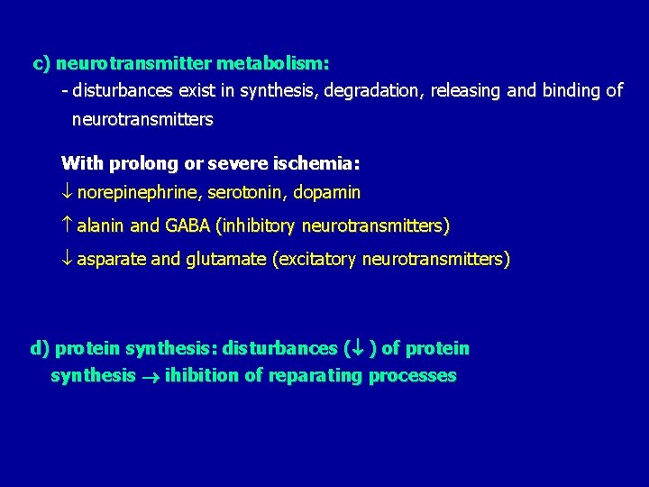 c) neurotransmitter metabolism: - disturbances exist in synthesis, degradation, releasing and binding of neurotransmitters