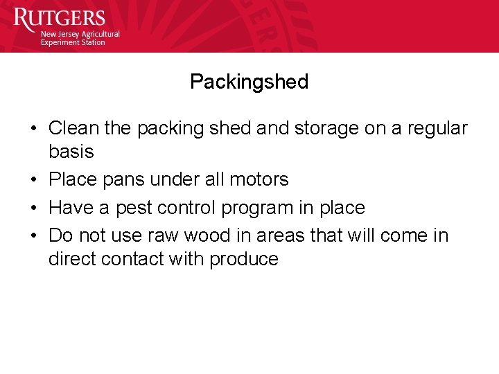 Packingshed • Clean the packing shed and storage on a regular basis • Place