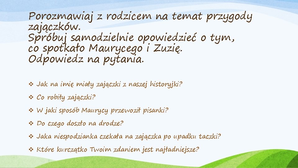 Porozmawiaj z rodzicem na temat przygody zajączków. Spróbuj samodzielnie opowiedzieć o tym, co spotkało