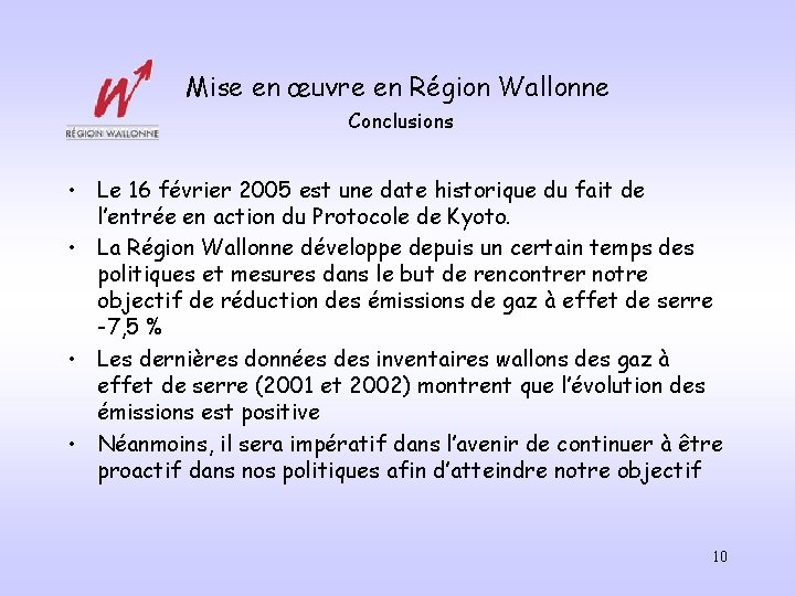 Mise en œuvre en Région Wallonne Conclusions • Le 16 février 2005 est une