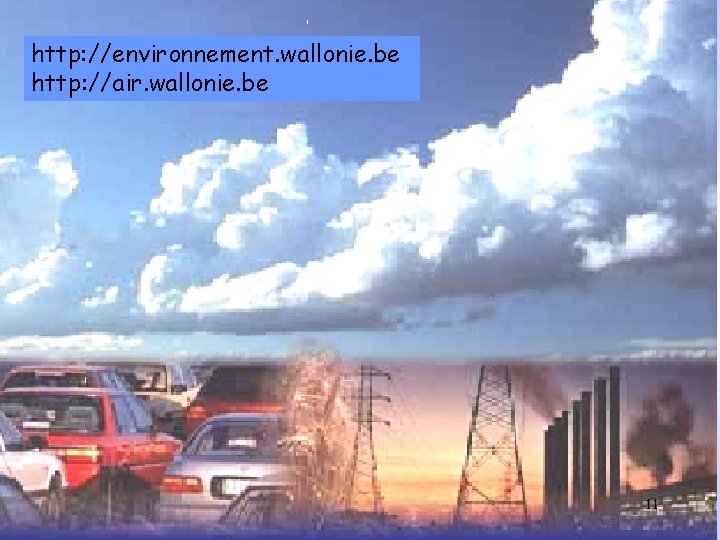 http: //environnement. wallonie. be http: //air. wallonie. be 11 