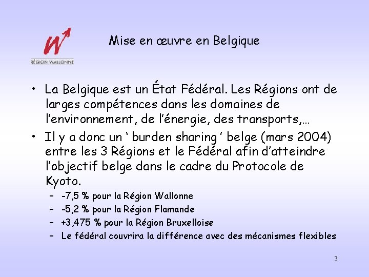 Mise en œuvre en Belgique • La Belgique est un État Fédéral. Les Régions