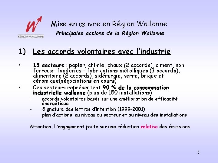 Mise en œuvre en Région Wallonne Principales actions de la Région Wallonne 1) Les