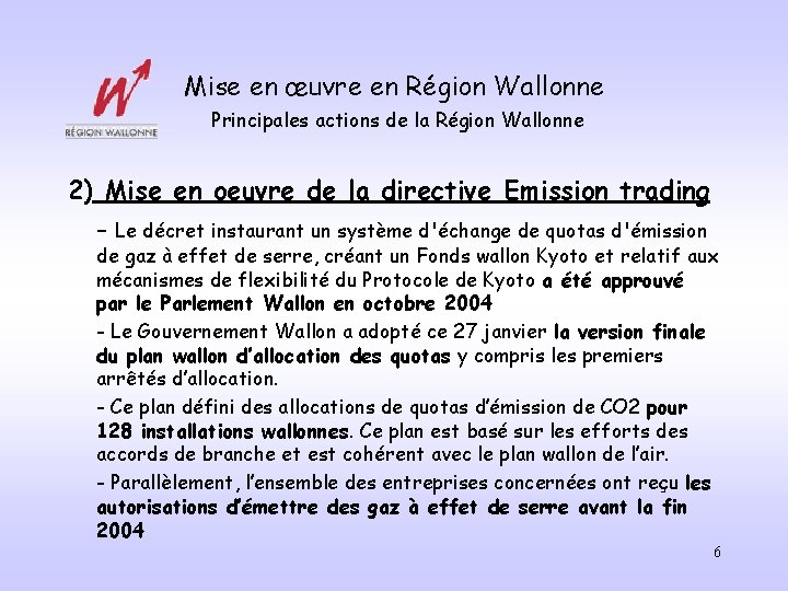 Mise en œuvre en Région Wallonne Principales actions de la Région Wallonne 2) Mise