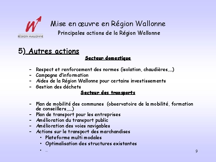 Mise en œuvre en Région Wallonne Principales actions de la Région Wallonne 5) Autres