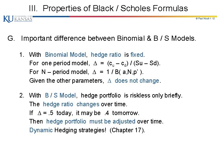 III. Properties of Black / Scholes Formulas © Paul Koch 1 -12 G. Important