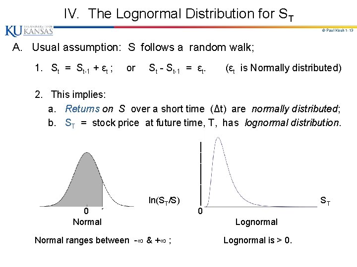 IV. The Lognormal Distribution for ST © Paul Koch 1 -13 A. Usual assumption: