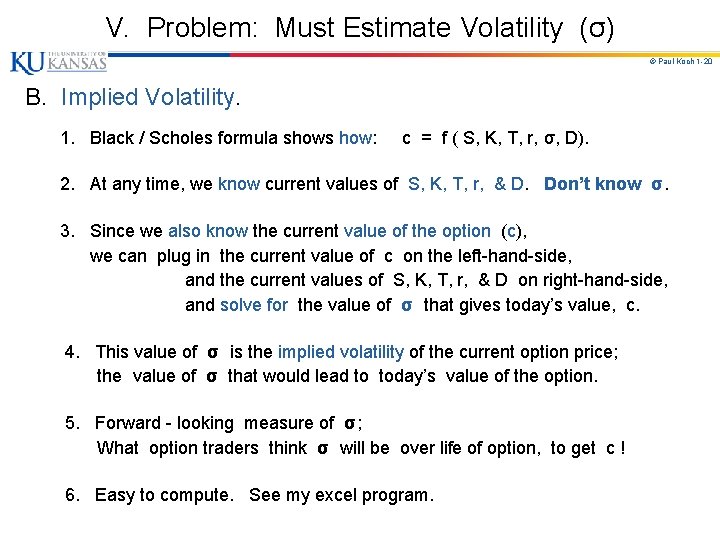 V. Problem: Must Estimate Volatility (σ) © Paul Koch 1 -20 B. Implied Volatility.