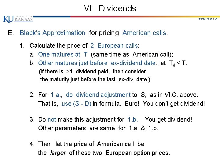 VI. Dividends © Paul Koch 1 -25 E. Black's Approximation for pricing American calls.