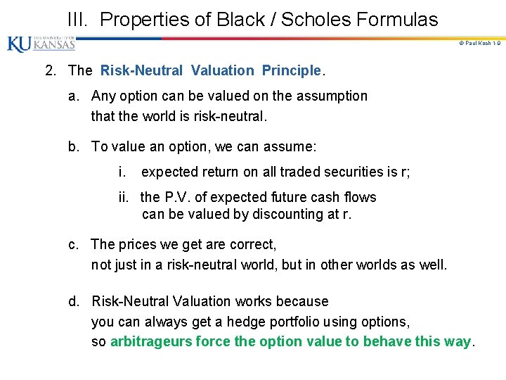 III. Properties of Black / Scholes Formulas © Paul Koch 1 -9 2. The
