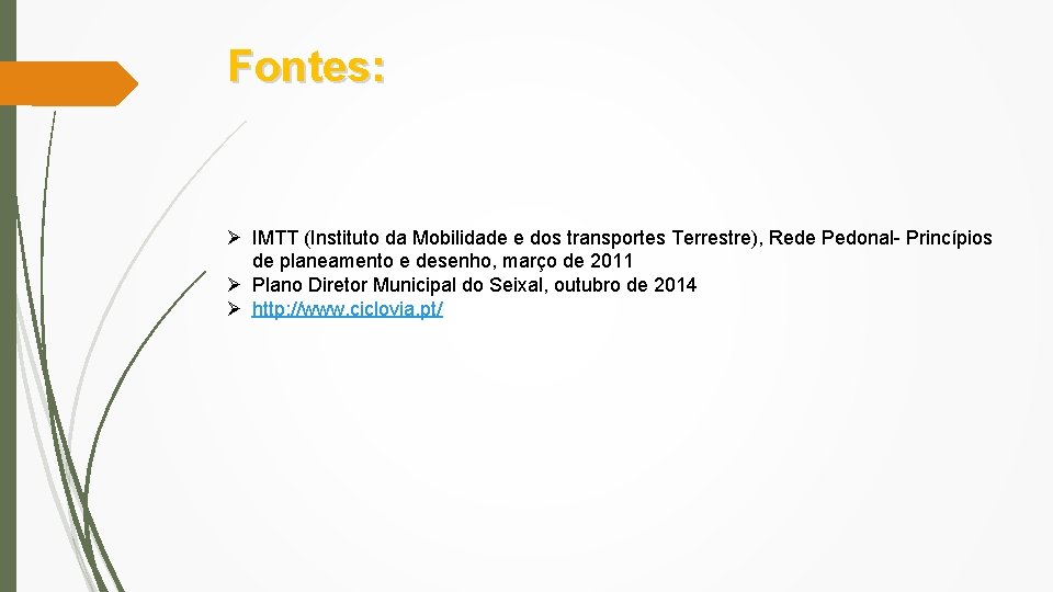 Fontes: Ø IMTT (Instituto da Mobilidade e dos transportes Terrestre), Rede Pedonal- Princípios de