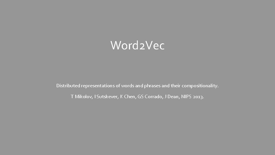 Word 2 Vec Distributed representations of words and phrases and their compositionality. T Mikolov,