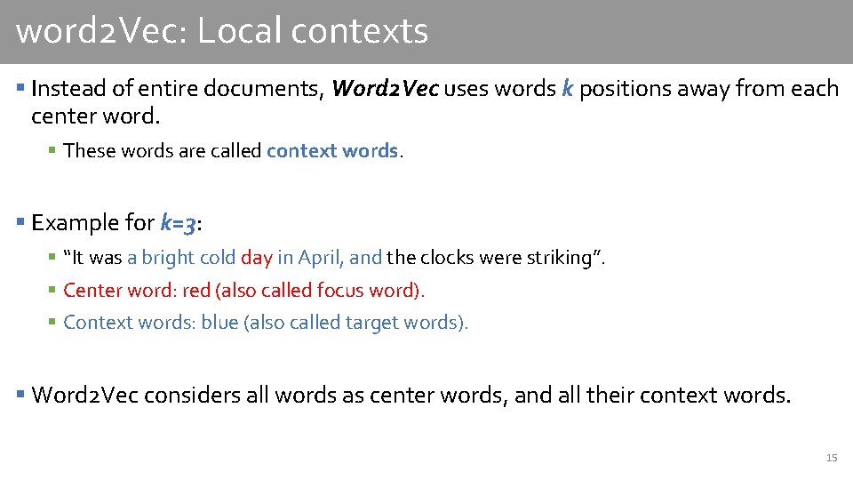 word 2 Vec: Local contexts § Instead of entire documents, Word 2 Vec uses