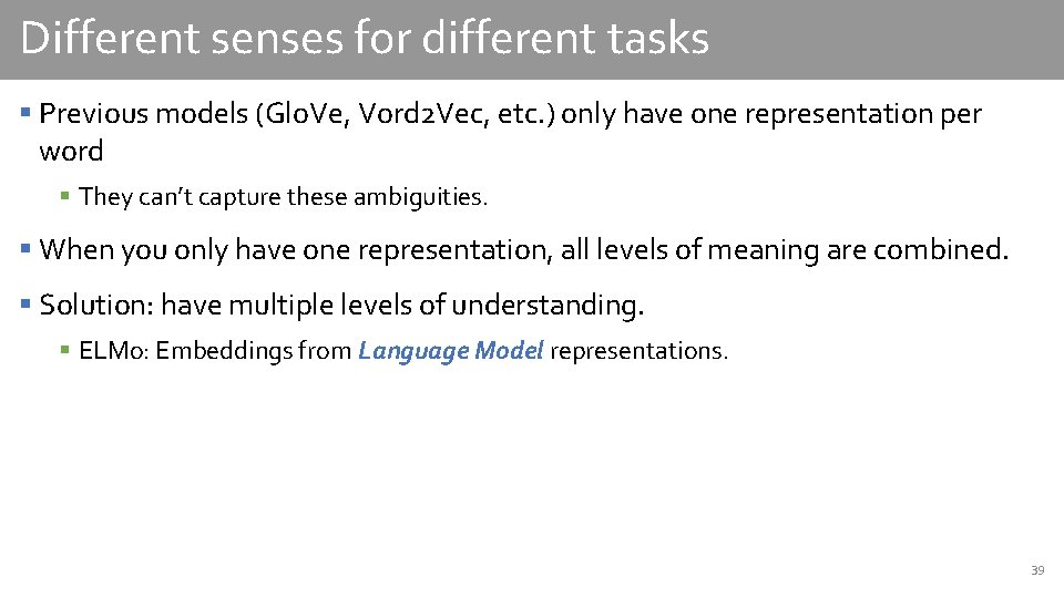 Different senses for different tasks § Previous models (Glo. Ve, Vord 2 Vec, etc.