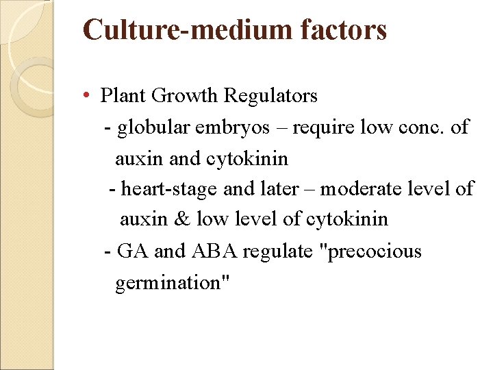 Culture-medium factors • Plant Growth Regulators - globular embryos – require low conc. of