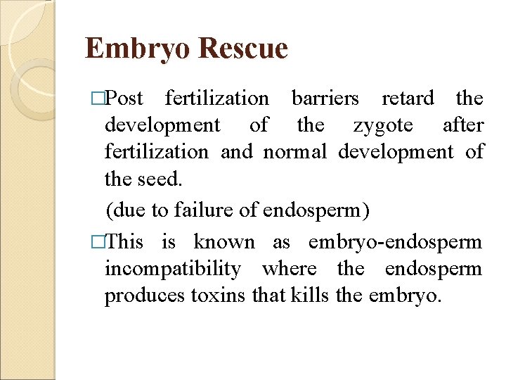 Embryo Rescue �Post fertilization barriers retard the development of the zygote after fertilization and