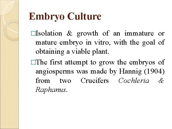 Embryo Culture �Isolation & growth of an immature or mature embryo in vitro, with