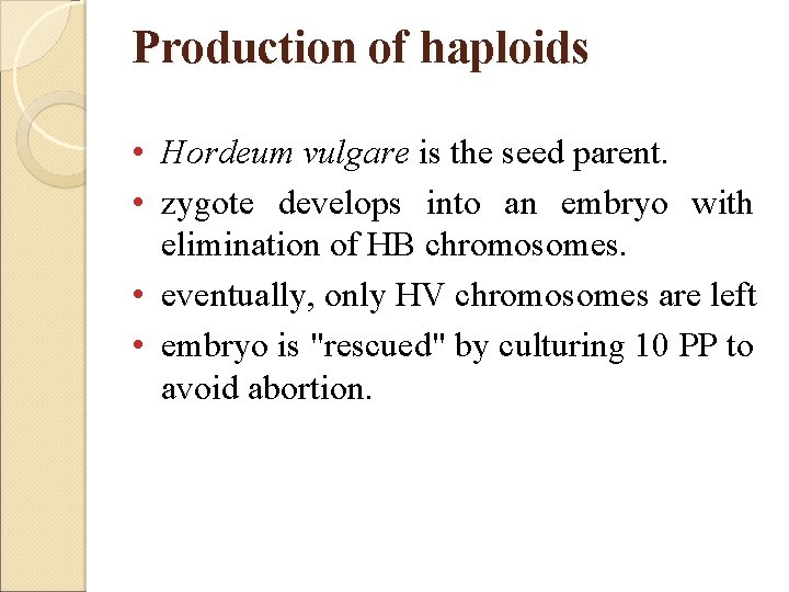 Production of haploids • Hordeum vulgare is the seed parent. • zygote develops into