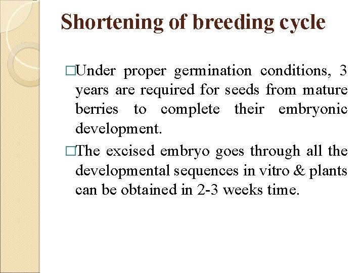 Shortening of breeding cycle �Under proper germination conditions, 3 years are required for seeds