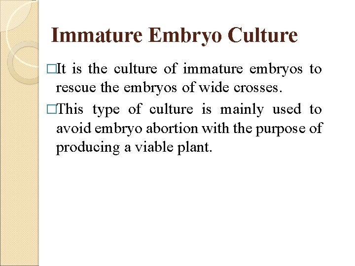 Immature Embryo Culture �It is the culture of immature embryos to rescue the embryos